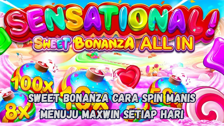 Sweet Bonanza Cara Spin Manis Menuju Maxwin Setiap Hari.